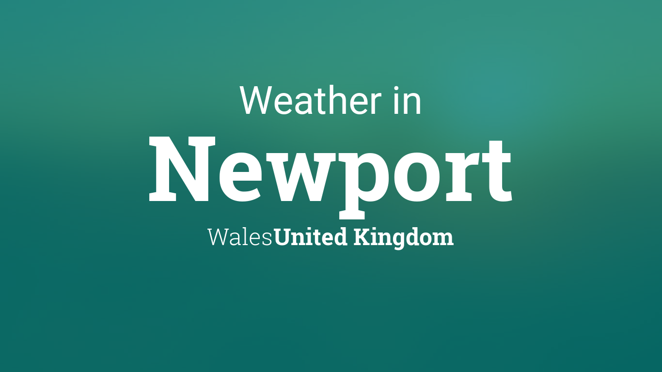 Weather for Newport, Wales, United Kingdom